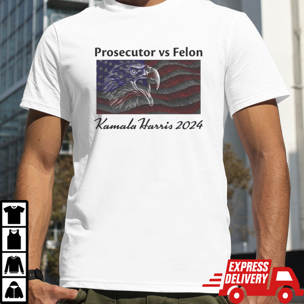 Prosecutor Vs Felon Kamala Harris Defender Of Democracy Shirt