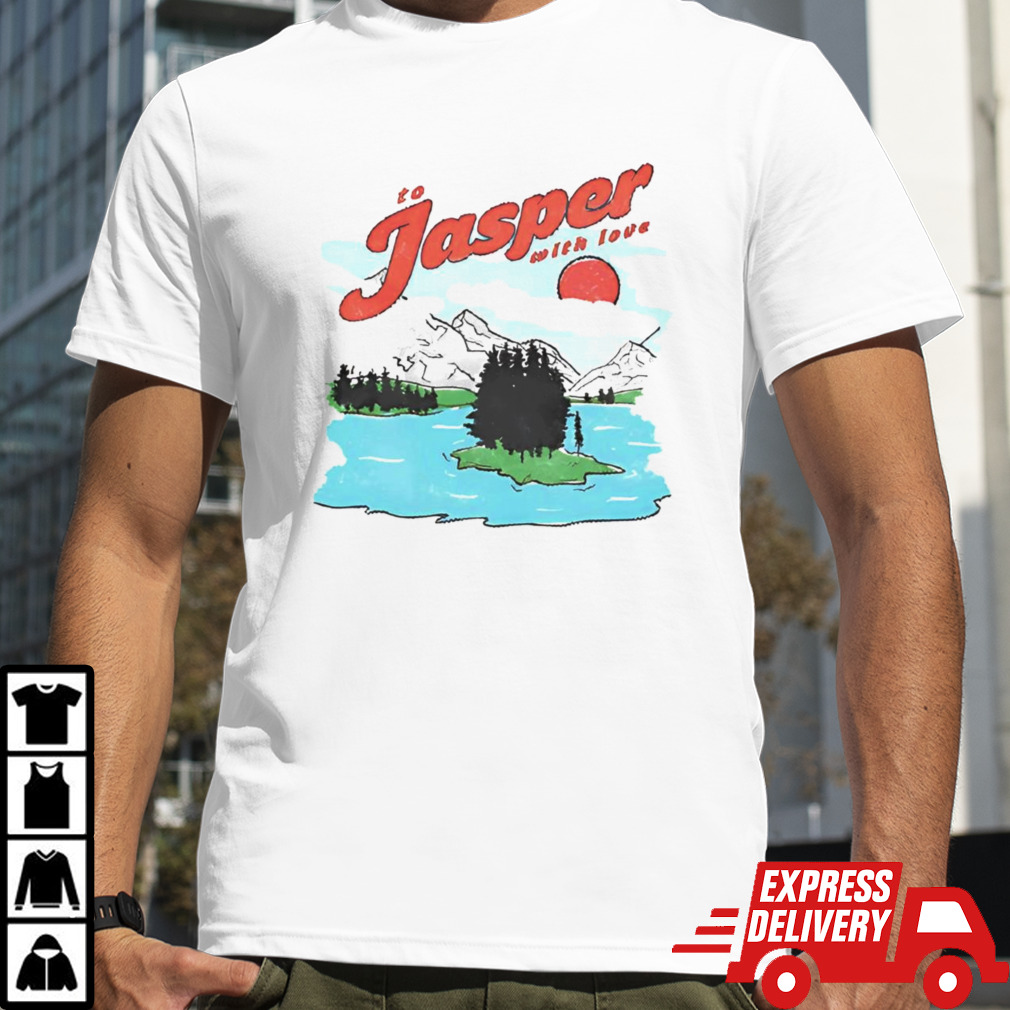 To Jasper With Love Shirt