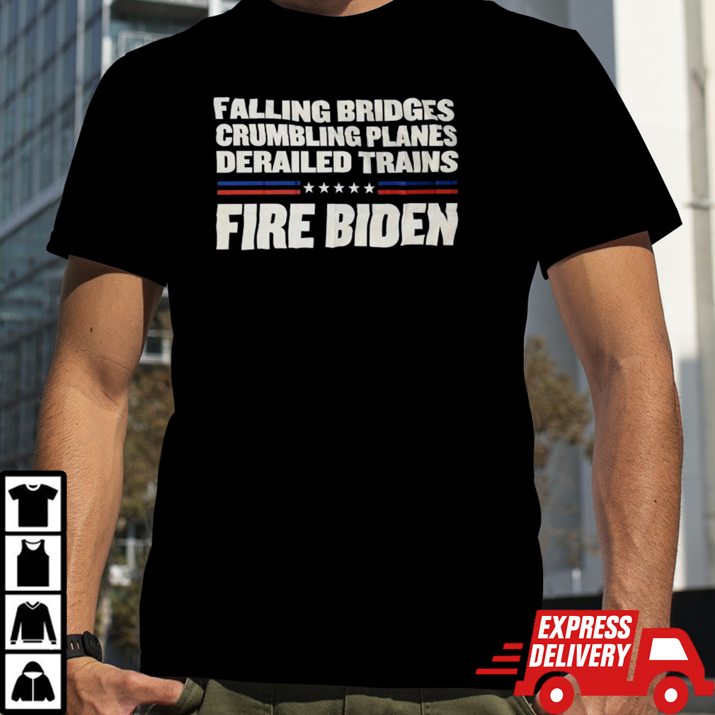 Falling Bridges Crumbling Planes Derailed Trains Fire Biden Shirt