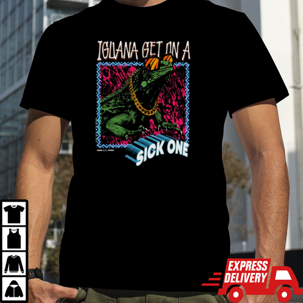 Foos Gone Wild Iguana Get On A Sick One T-shirt