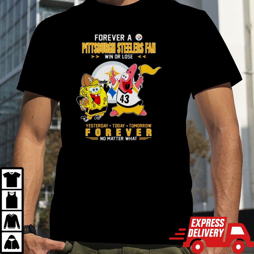 Forever A Pittsburgh Steelers Fan Win Or Lose No Matter What shirt