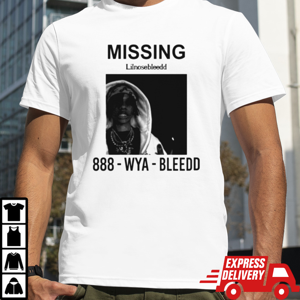 Missing Lilnosebleedd 888 Wya Bleedd Shirt