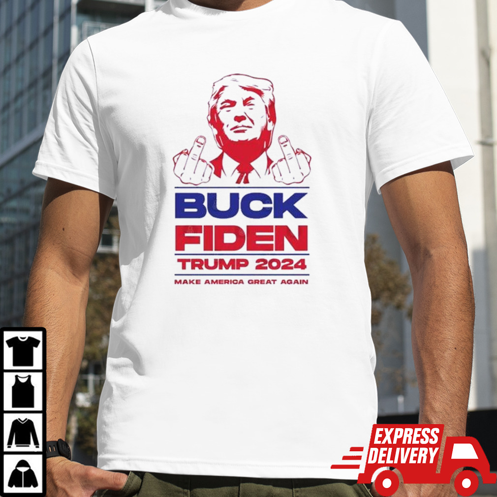 Trump 2024 Buck Fiden Make America Great again shirt