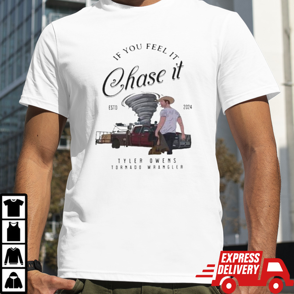 Tyler Owens Twisters T-shirt If You Feel It Chase Tyler Owens Tornado Wrangler T-shirt