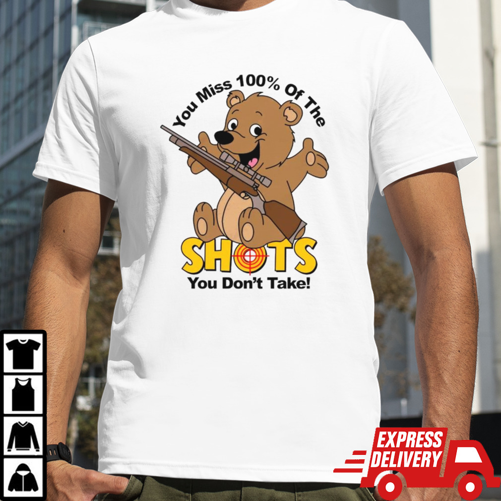 Bear You Miss 100% Of The Shots You Don’t Take Shirt