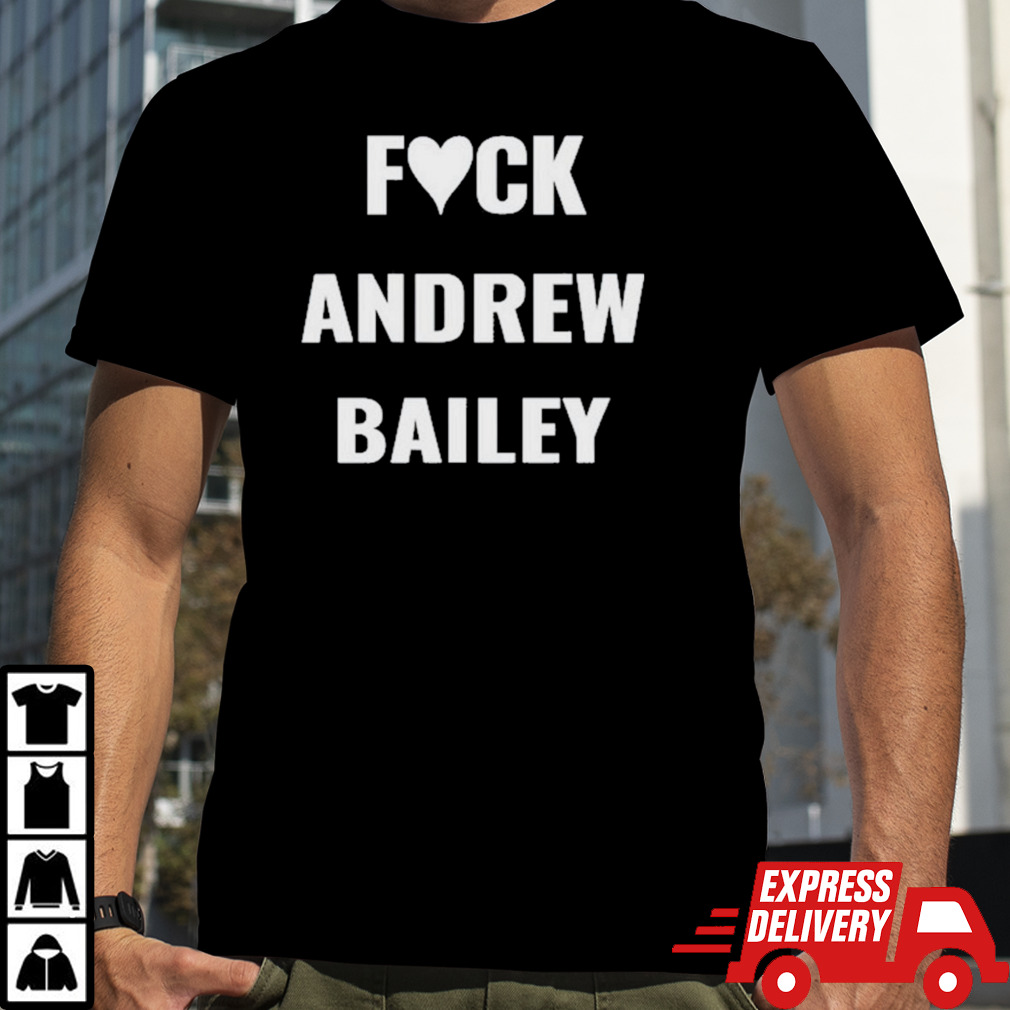 Fuck Andrew Bailey Shirt