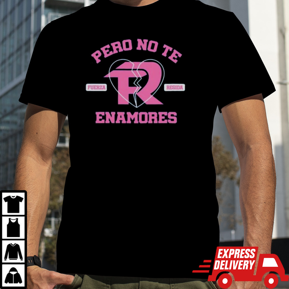 Fuerza Regida Pero No Te Enamores Tee Shirt