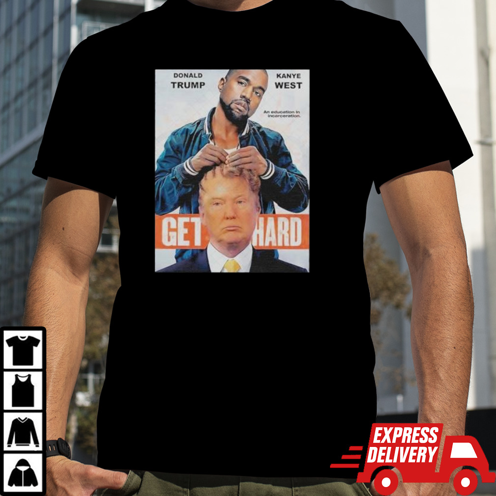 Get Hard Donald Trump And Kanye West shirt