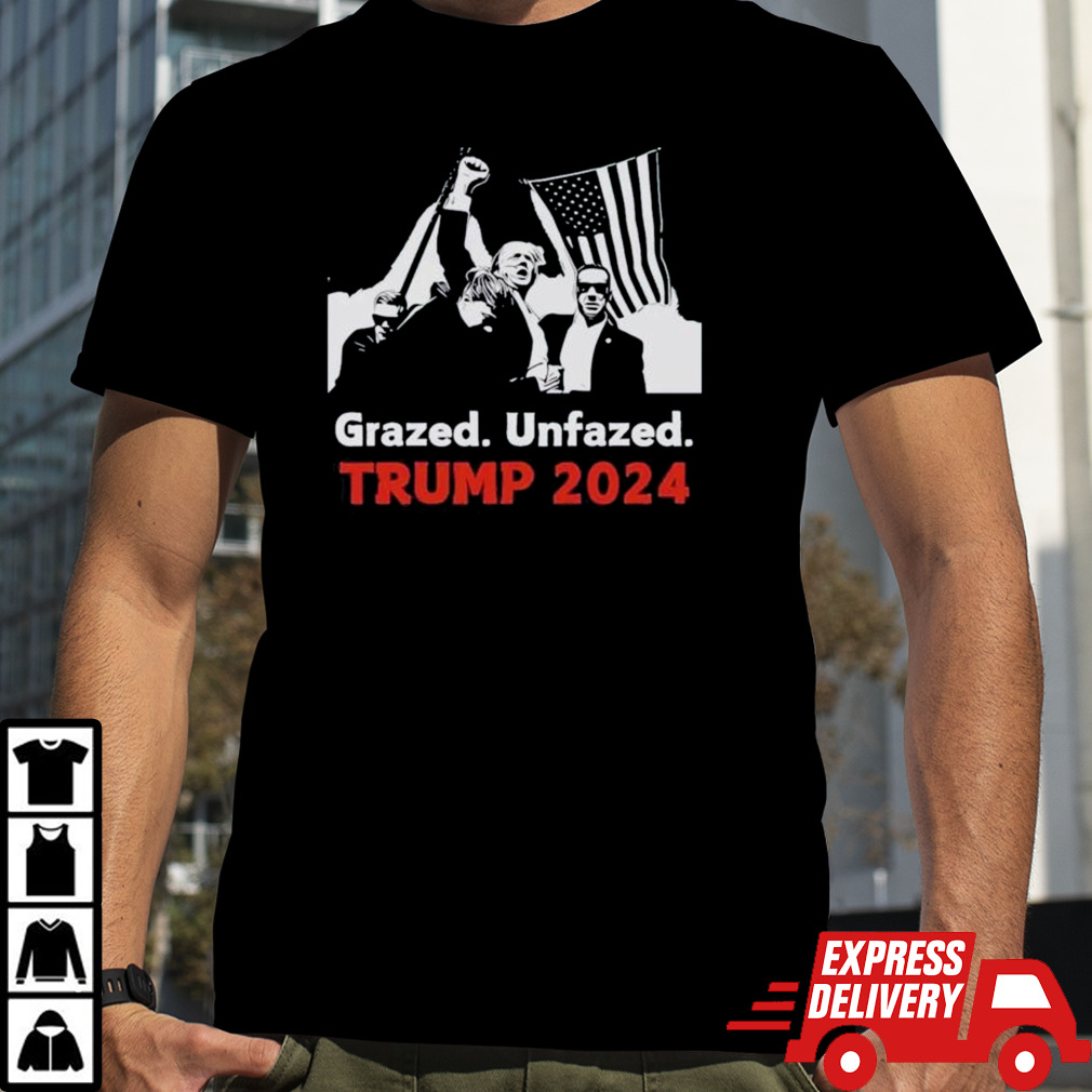 Grazed Unfazed Trump 2024 Maga Was Shot Shirt