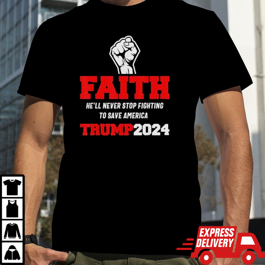 He Ll Never Stop Fighting To Save America Trump 2024 T-Shirt