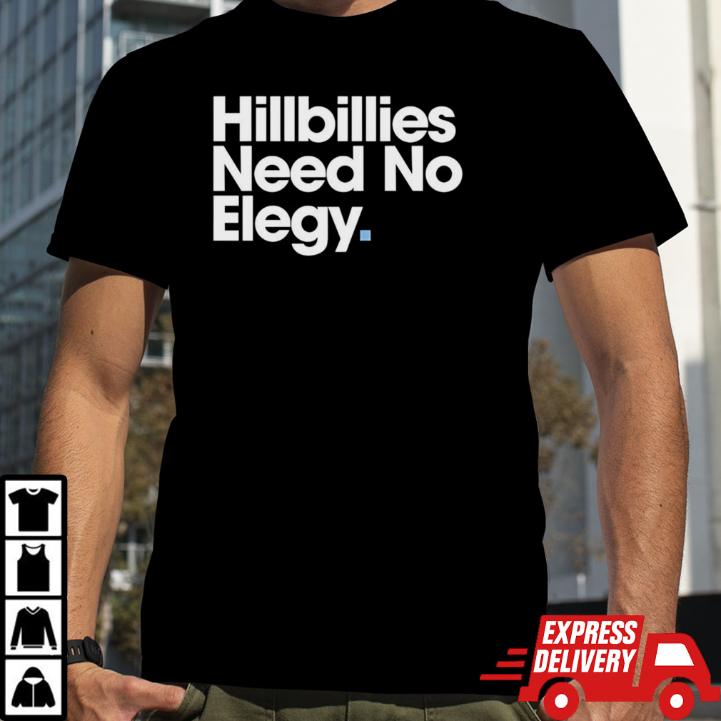 Hillbillies Need No Elegy Shirt