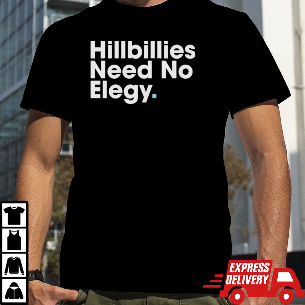 Hillbillies Need No Elegy T Shirt