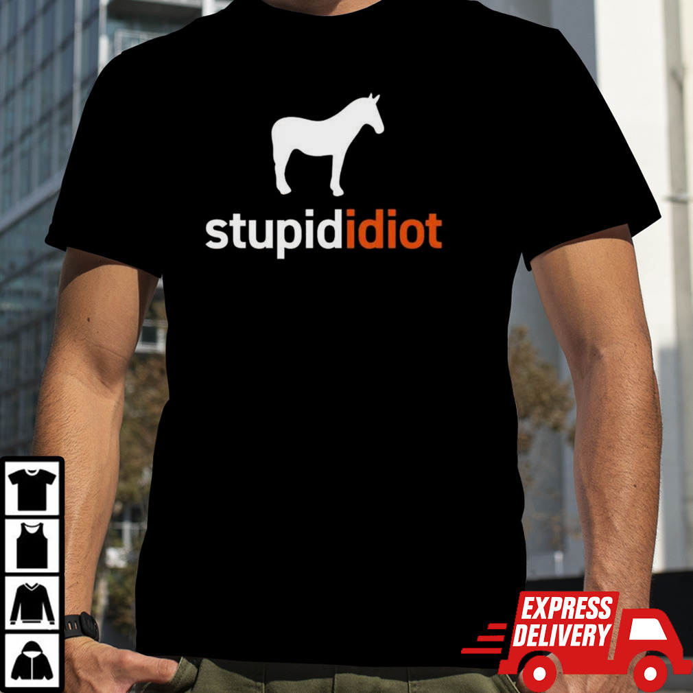 Horse Stupid Idiot T-shirt