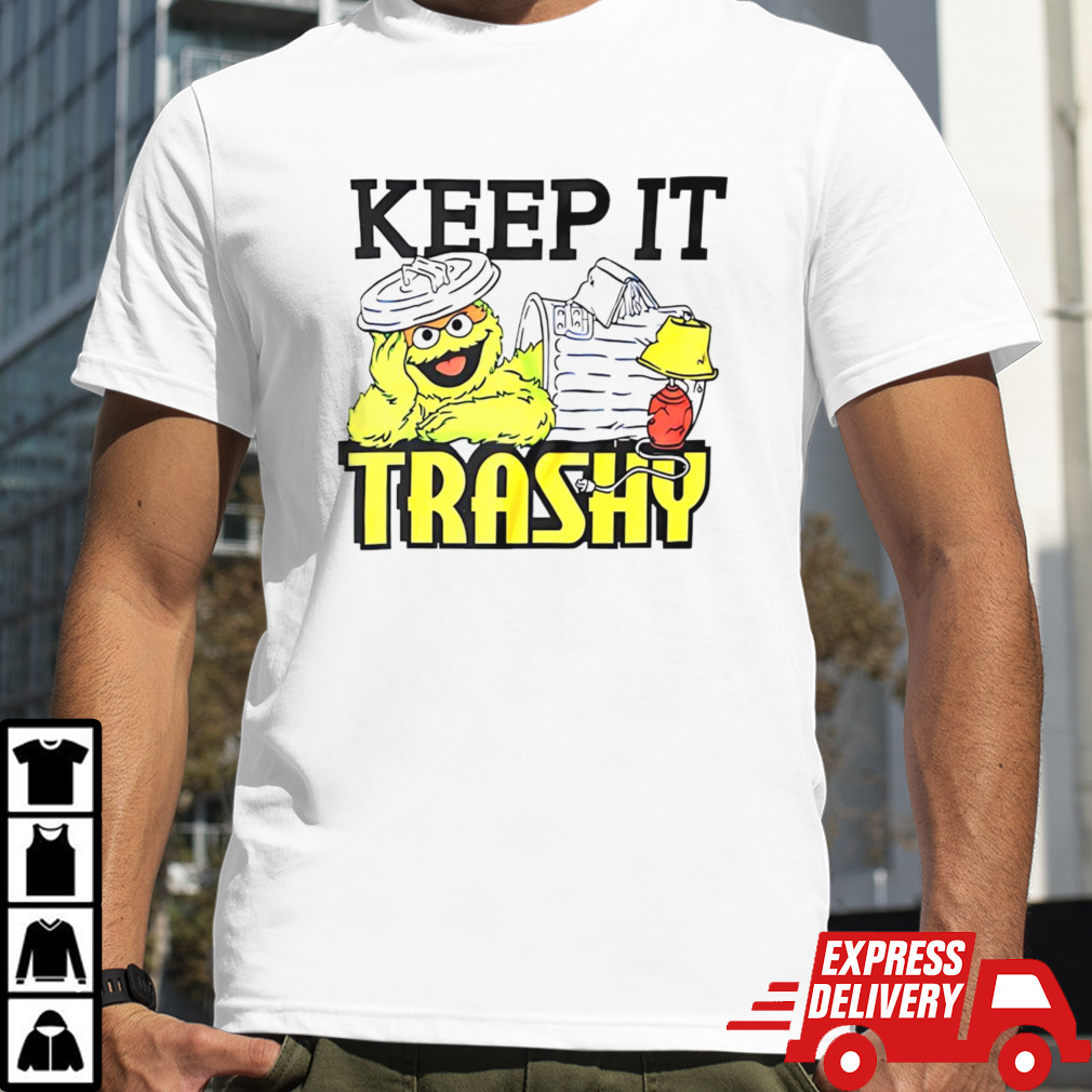 Keep It Trashy Sesame Street Oscar the Grouch Shirt