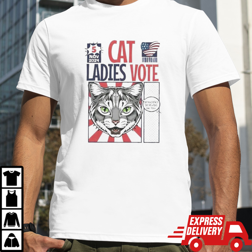 Cat Ladies Vote Democracy Depends On You Election 5 November 2024 Political T-shirt