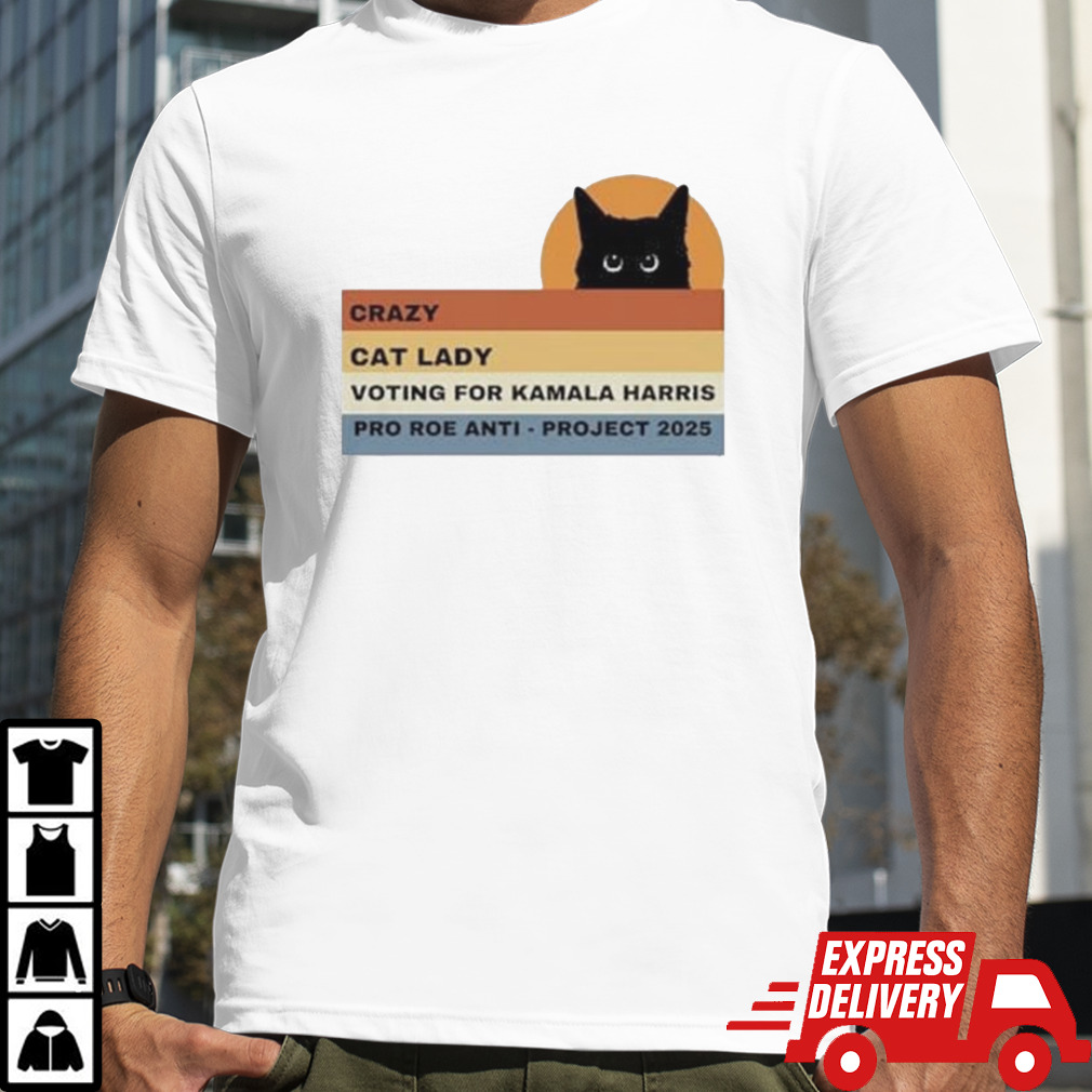 Crazy Cat Lady Voting For Kamala Harris Pro Roe Anti Project 2024 Shirt