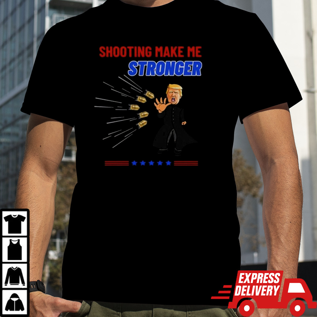 Hot Trump Shooting Make Me Stronger T-shirt