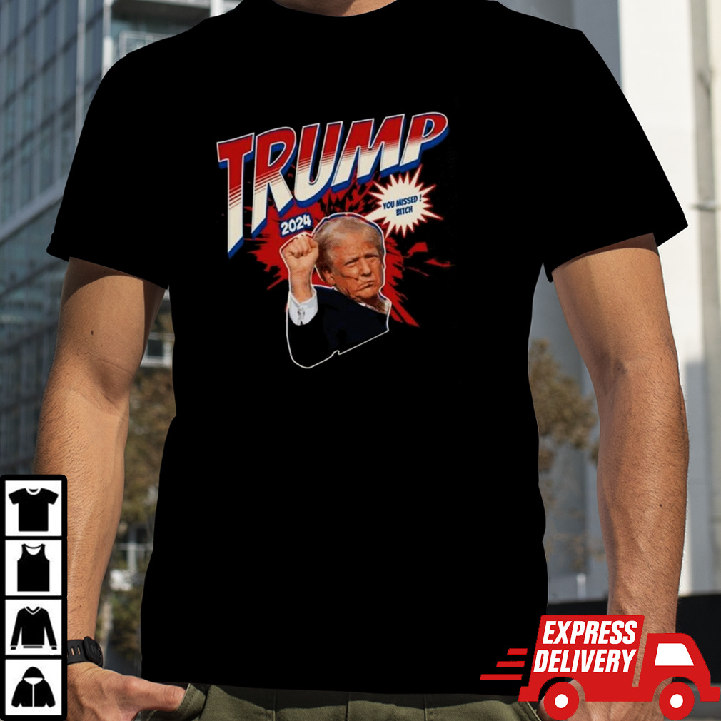 Hot You Missed Bitch Never Surrender Trump Assassination 2024 T-shirt