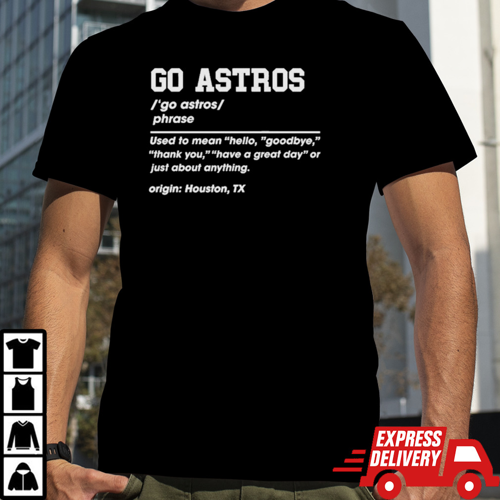 Houston Astros Go Astros Definition shirt