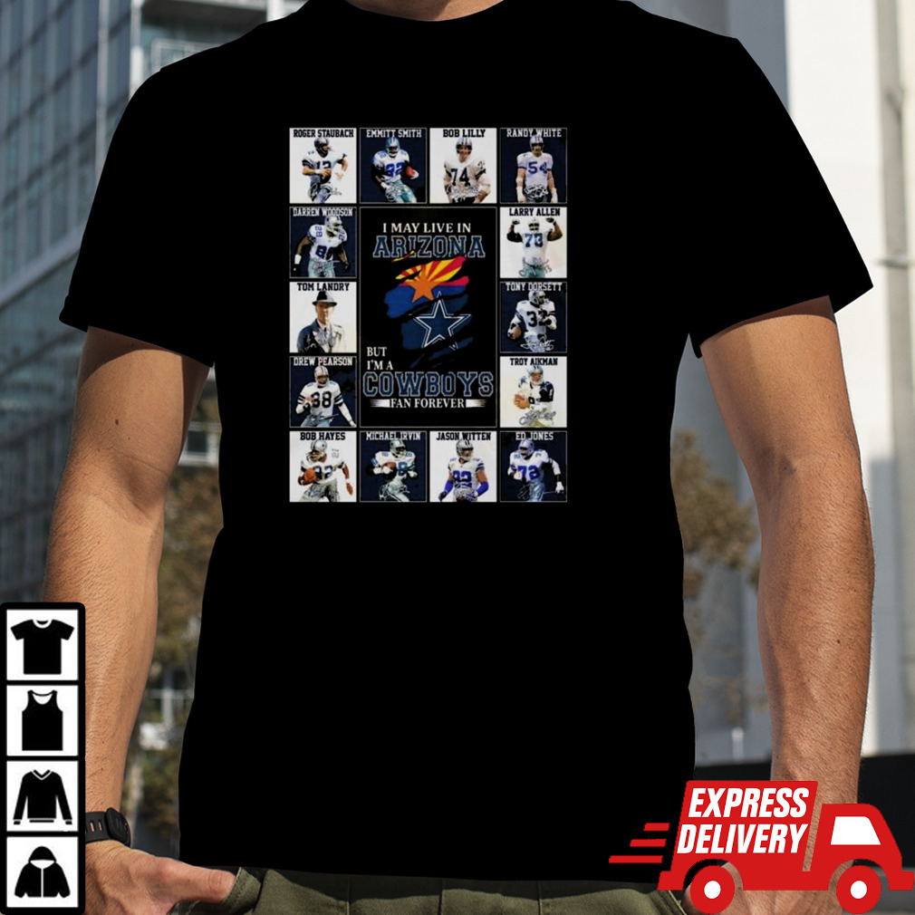 I Am Live In Arizona But Im A Dallas Cowboys Fan Forever T-shirt