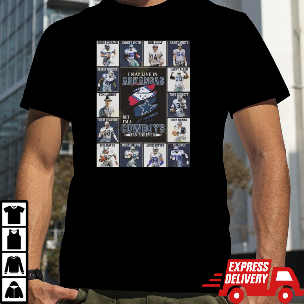 I Am Live In Arkansas But Im A Dallas Cowboys Fan Forever T-shirt