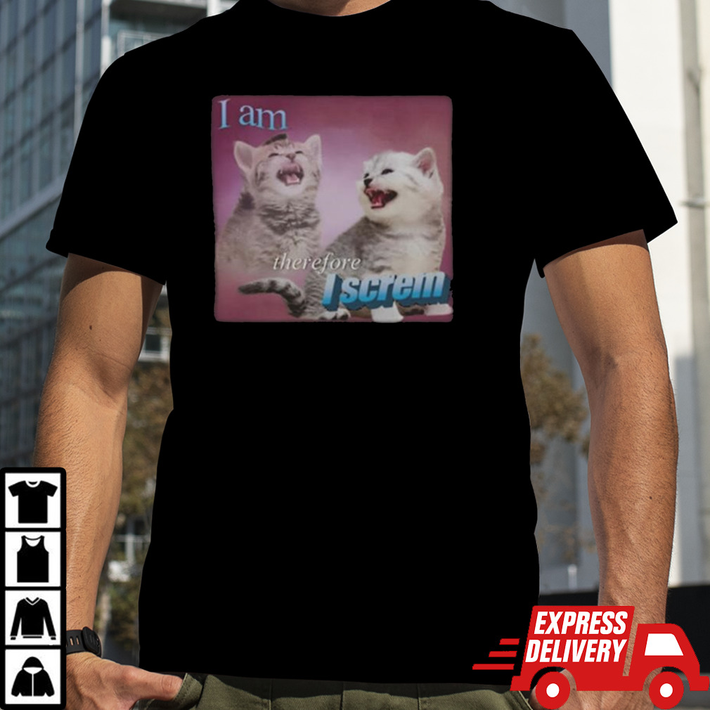 I Am Therefore I Screm T-shirt