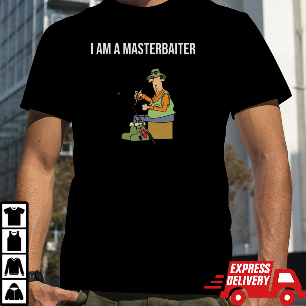 I Am a Masterbaiter T-shirt