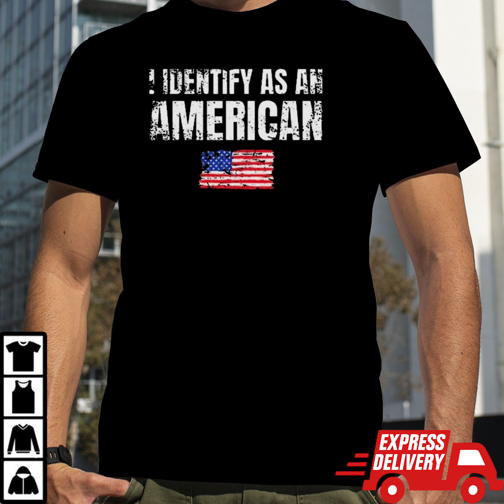 I Identify As An American Usa Patriotic Pride shirt