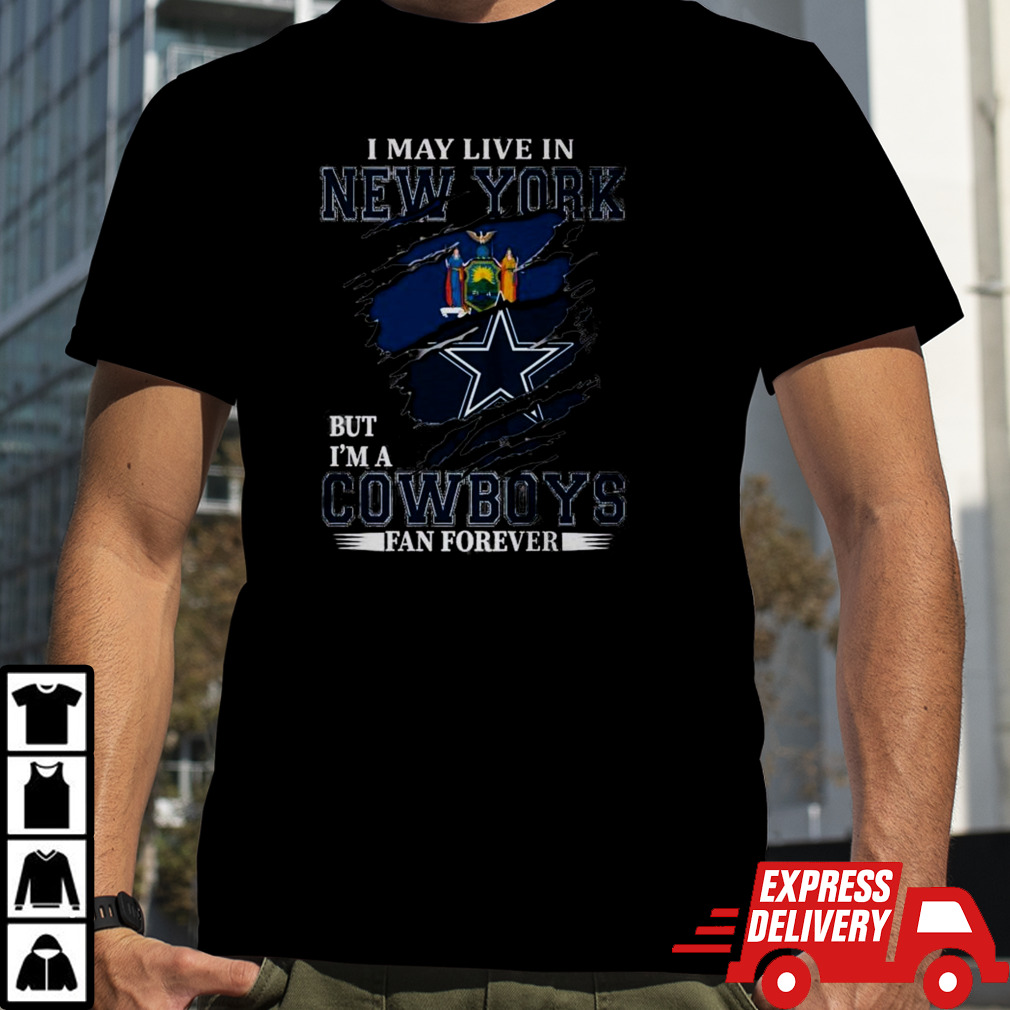 I May Live In New York But I’m A Nfl Dallas Cowboys Fan Forever 2024 T-shirt