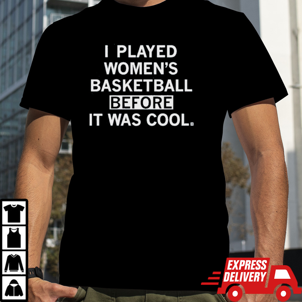 I Played Women’s Basketball Before It Was Cool Shirt