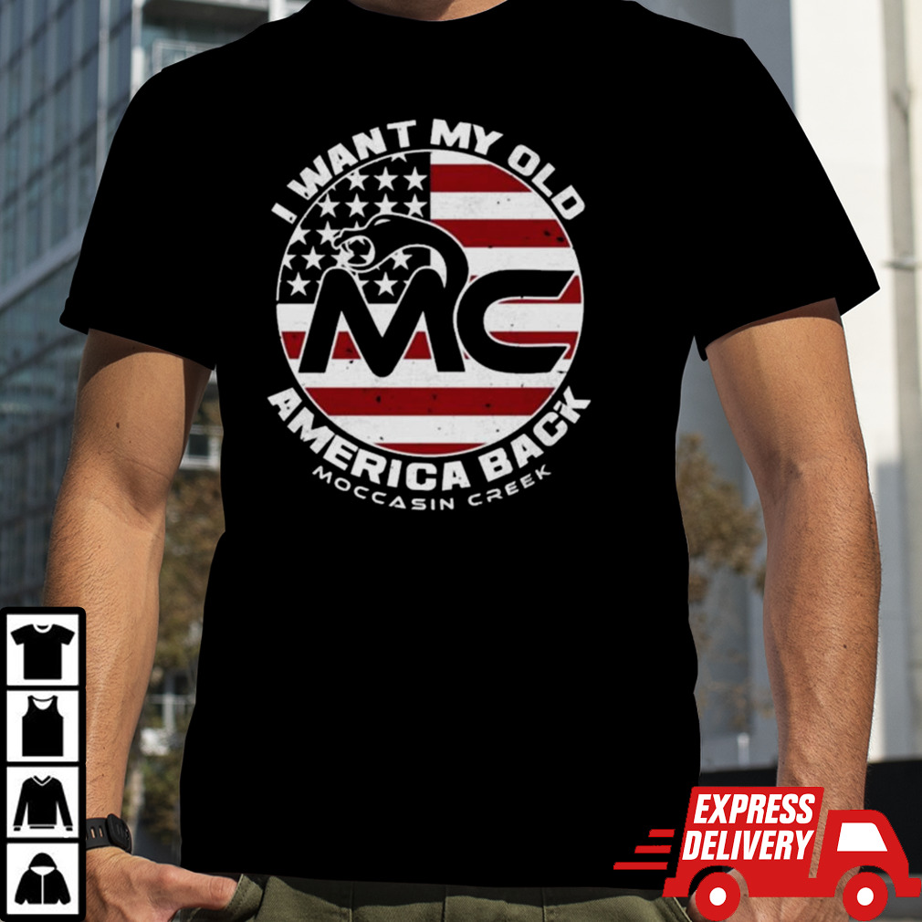 I Want My Old America Back Moccasin Creek T-shirt