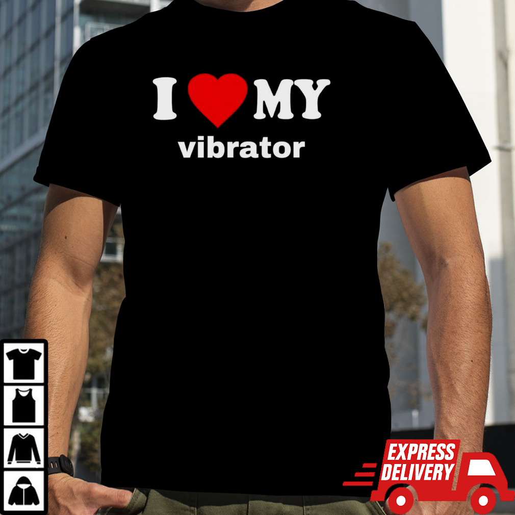 I love my vibrator shirt