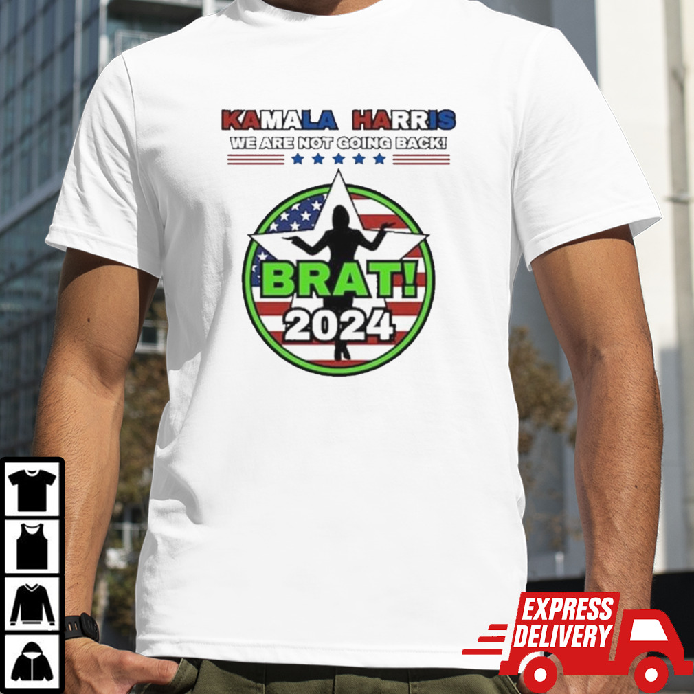 Kamala Harris We Are Not Going Back Brat 2024 Vote President America Shirt