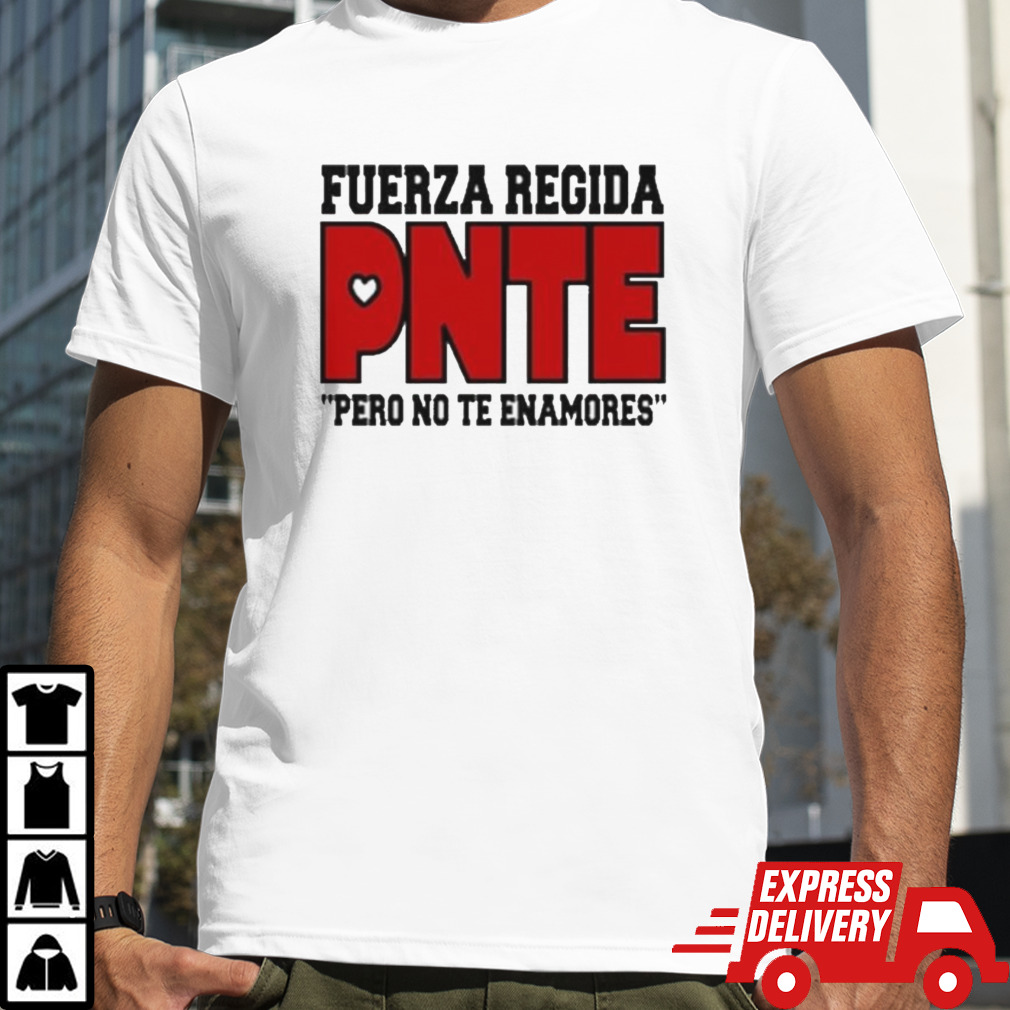 Official Fuerza Regida Pnte Pero No Te Enamores shirt