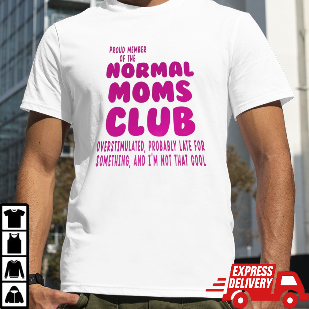 Proud Member Of The Normal Moms Club Shirt