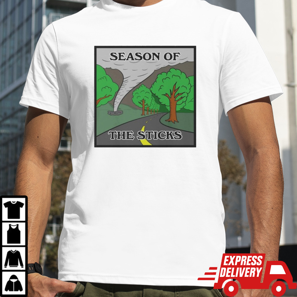 Season Of The Sticks Shirt