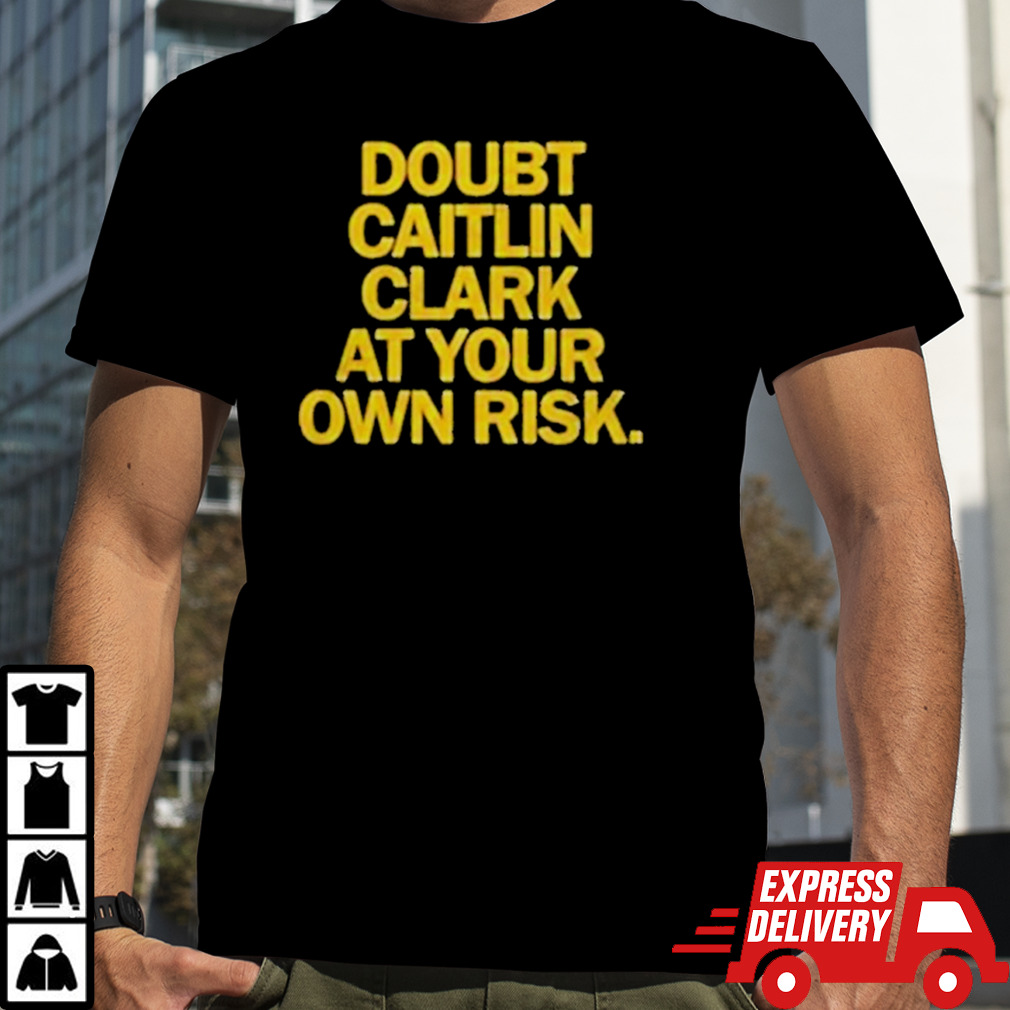 Indiana Fever Doubt Caitlin Clark At your Own Risk shirt