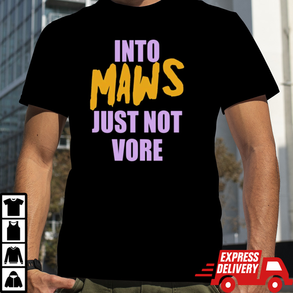 Into Maws Just Not Vore T-shirt