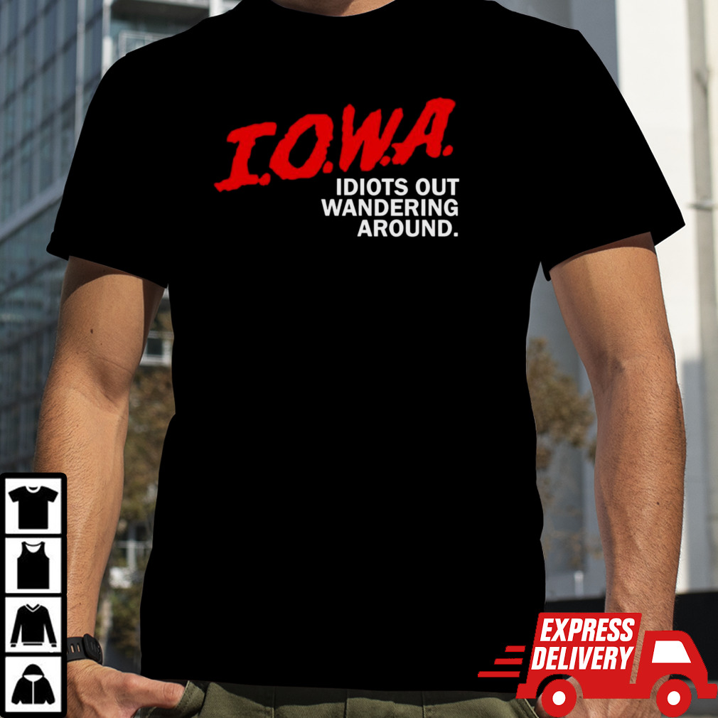 Iowa Idiots Out Wandering Around Shirt