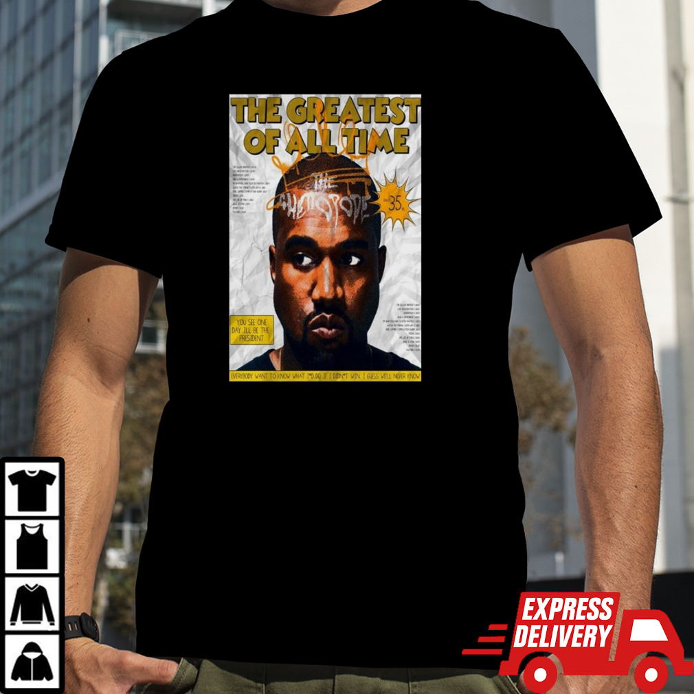 Is Kanye The Greatest Artist Of All Time Poster Shirt