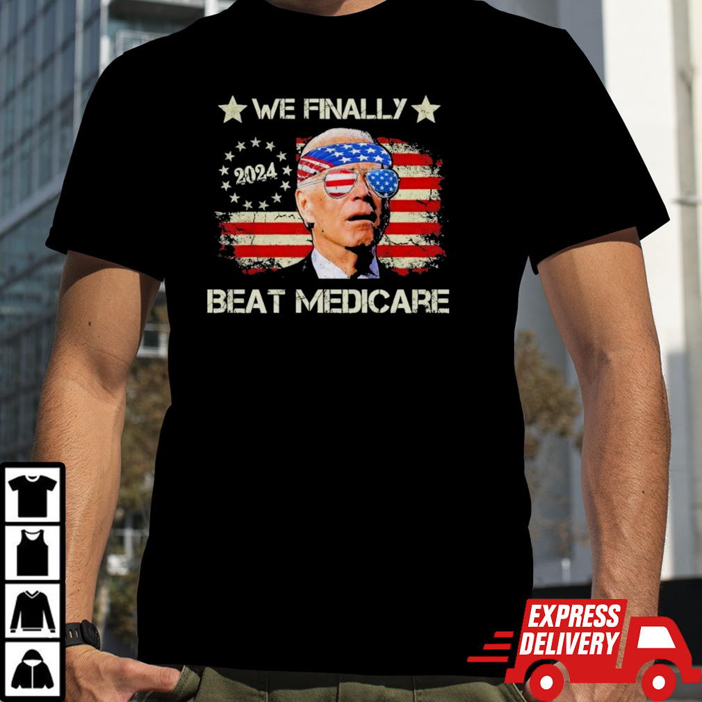 Joe Biden We Finally Beat Medicare USA America Funny Meme T shirt