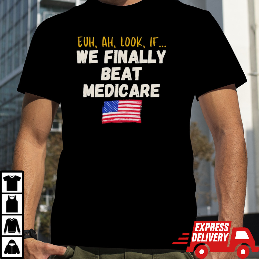 Joe Biden rambling We finally Beat Medicare T shirt