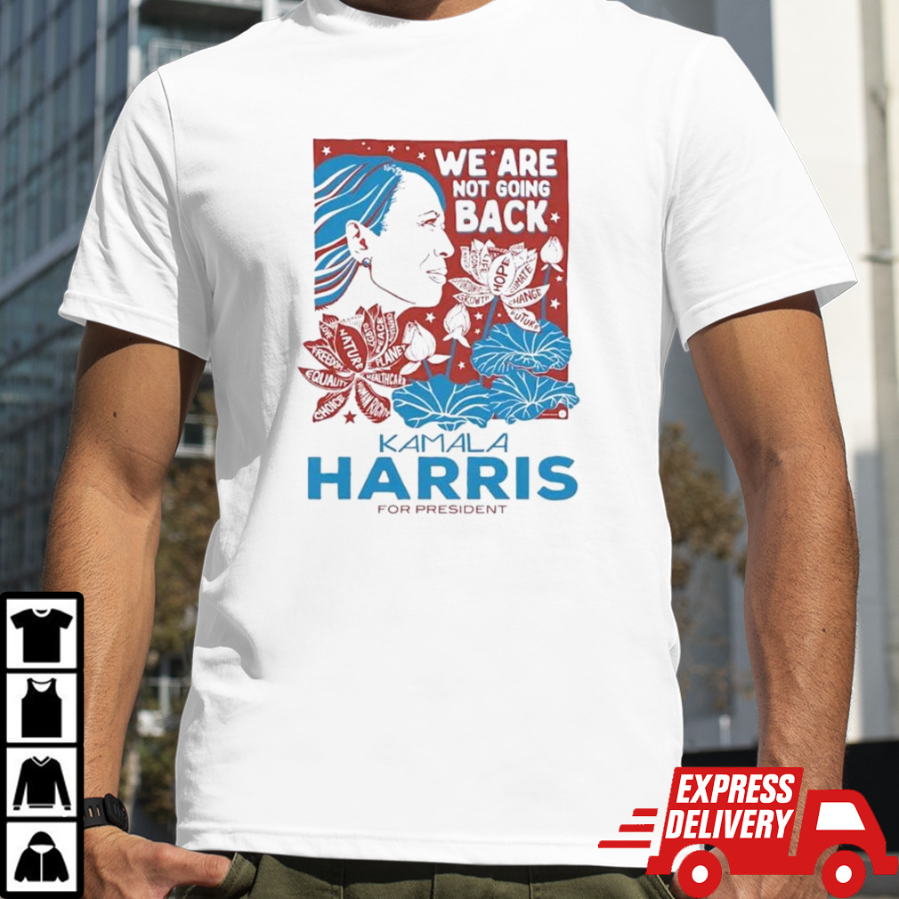 We Are Not Going Back Kamala Harris For President 2024 Shirt