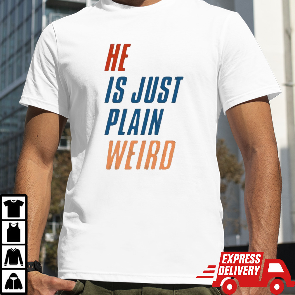 He Just Plain Weird Kamala T-Shirt