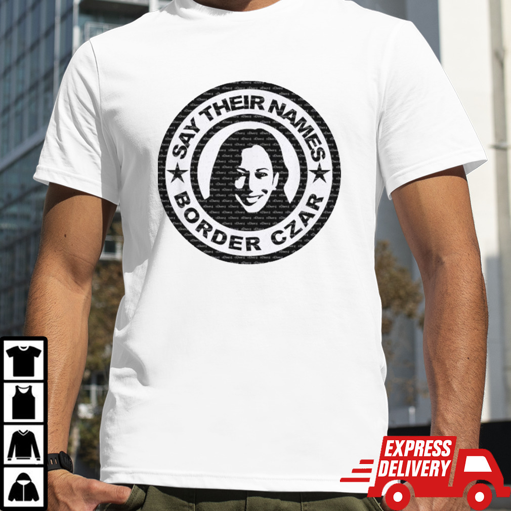 Kamala Harris Say Their Names Border Czar Logo Shirt