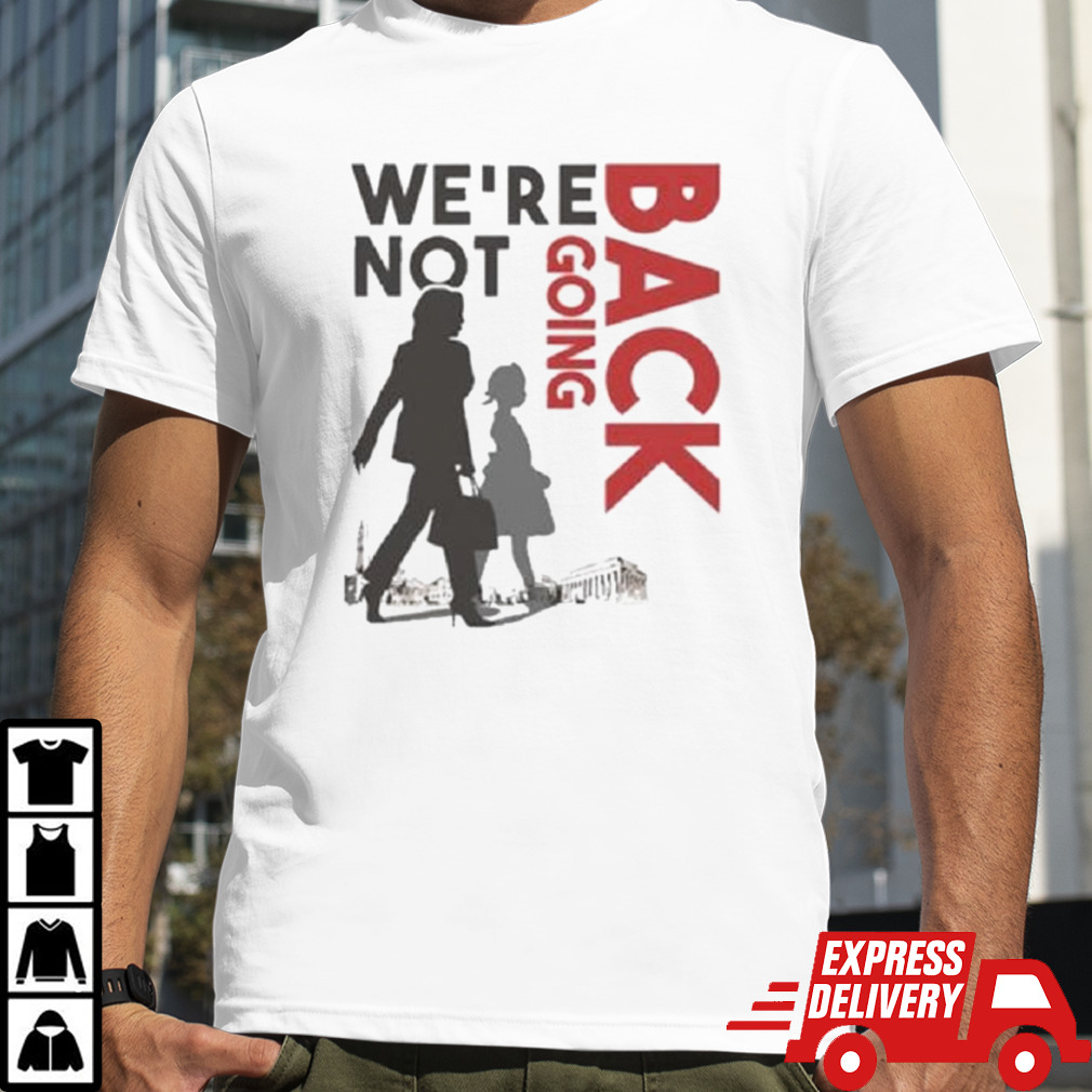 Kamala We’re Not Back Going Shirt