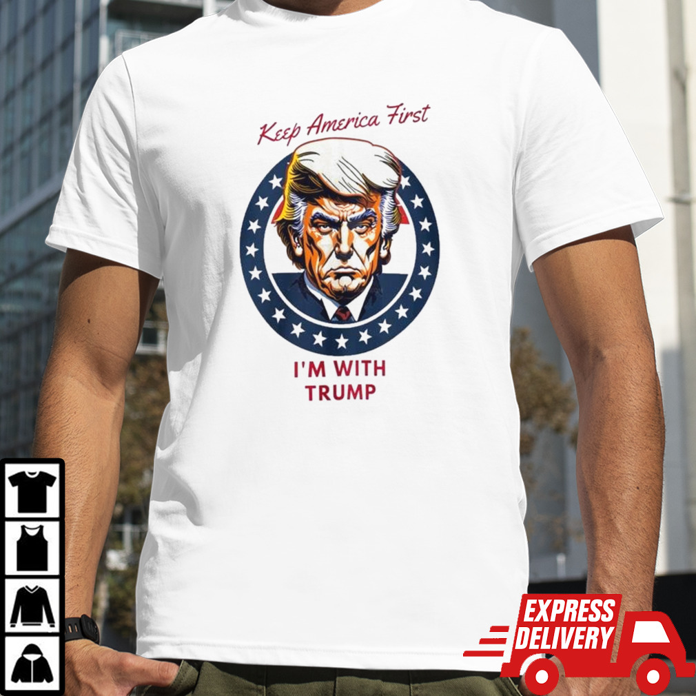 Keep America First I’m With Trump Shirt