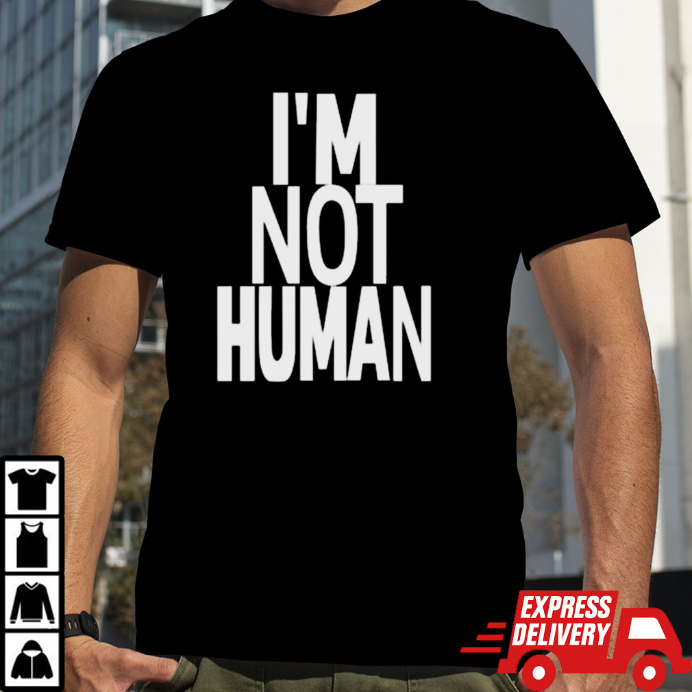 Kwasikao I’m Not Human T-shirt