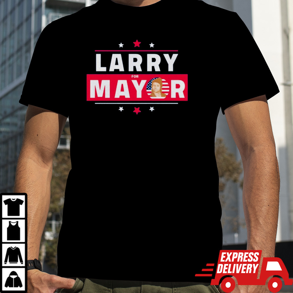 Larry For Mayor Shirt