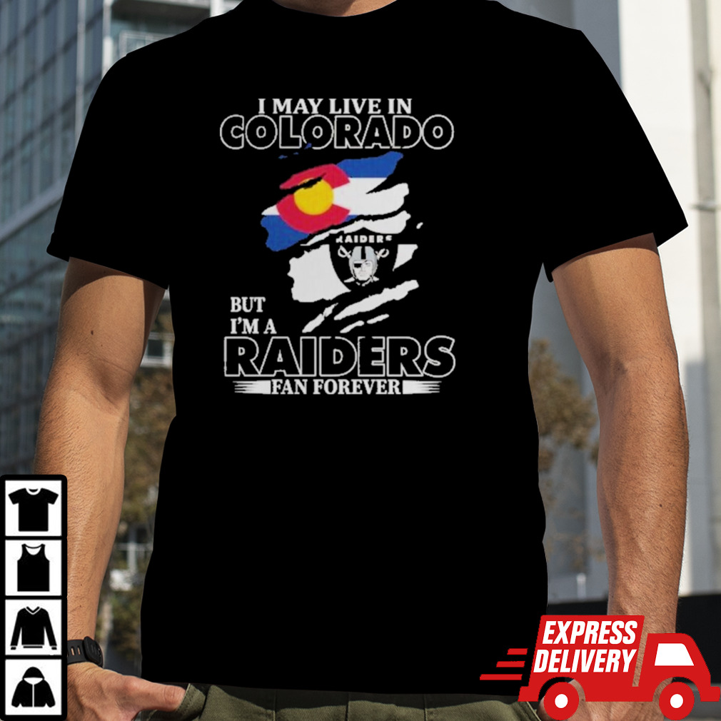 Las Vegas Raiders I May Live In Colorado But I’m A Raiders Fan T-Shirt